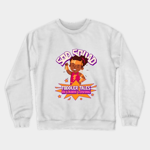 Sod Squad : Toddler Tales in Lawn Loving Crewneck Sweatshirt by Witty Wear Studio